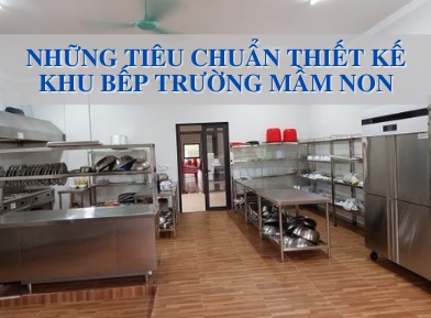 NHỮNG TIÊU CHUẨN THIẾT KẾ KHU BẾP TRƯỜNG MẦM NON