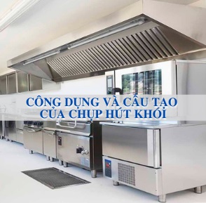 CÔNG DỤNG VÀ CẤU TẠO CỦA CHỤP HÚT KHÓI